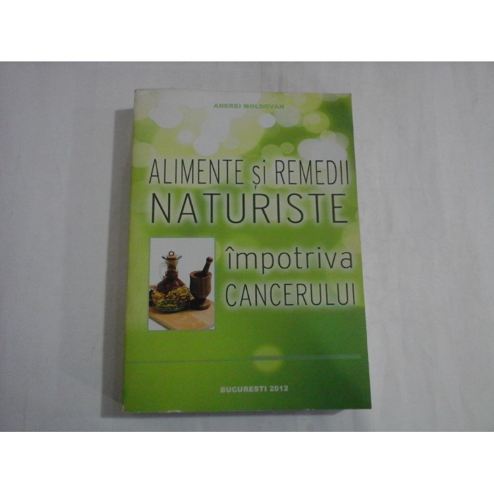   ALIMENTE  SI  REMEDII  NATURISTE  impotriva  CANCERULUI  -  Andrei  MOLDOVAN   